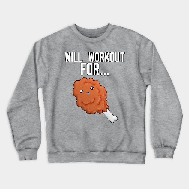 Will Workout For Fried Chicken Crewneck Sweatshirt by Braeprint